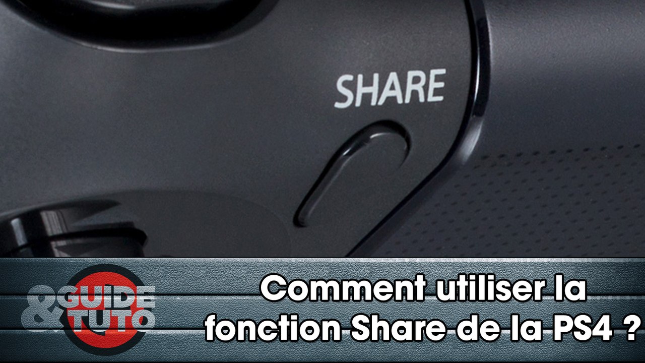 Tuto Streaming : Comment utiliser la fonction Share de la PS4