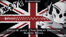 Cally & Juice - The Great Dictator (Busho Remix)