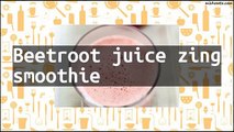 Recipe Beetroot juice zing smoothie