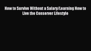Download How to Survive Without a Salary/Learning How to Live the Conserver Lifestyle PDF Free