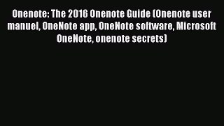 Read Onenote: The 2016 Onenote Guide (Onenote user manuel OneNote app OneNote software Microsoft