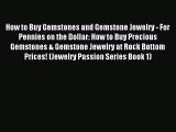 Read How to Buy Gemstones and Gemstone Jewelry - For Pennies on the Dollar: How to Buy Precious