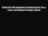 Read Kindle Fire HDX Guidebook: Getting Started Tips & Tricks and Finding Free Apps & Books