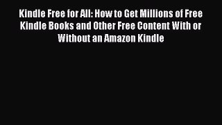 Read Kindle Free for All: How to Get Millions of Free Kindle Books and Other Free Content With