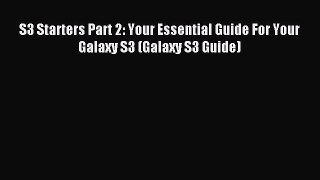 Read S3 Starters Part 2: Your Essential Guide For Your Galaxy S3 (Galaxy S3 Guide) Ebook Free