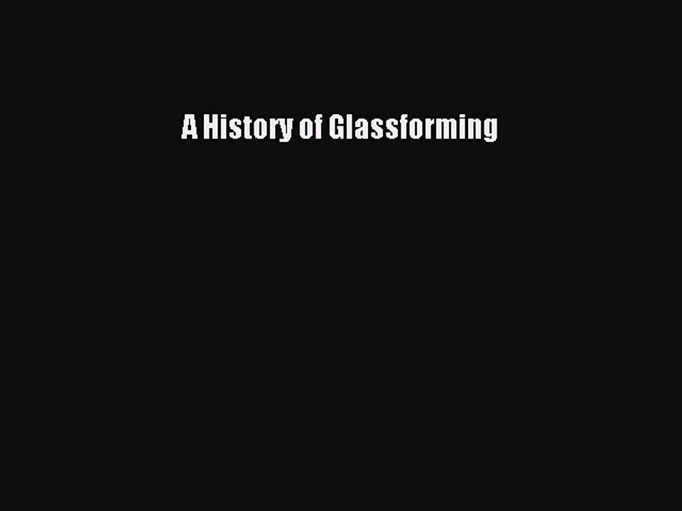 Read A History of Glassforming Ebook Free