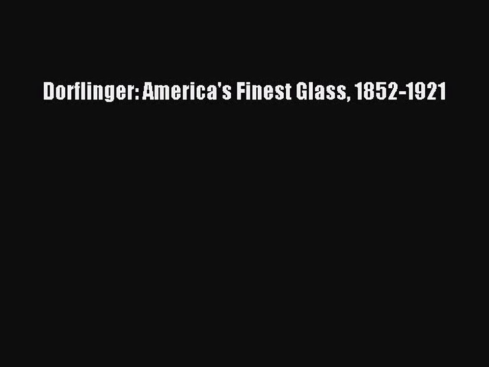 Read Dorflinger: America's Finest Glass 1852-1921 PDF Free