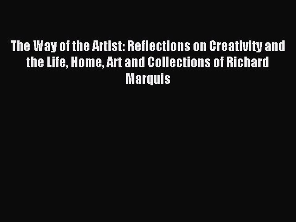 Download The Way of the Artist: Reflections on Creativity and the Life Home Art and Collections