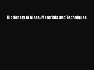 Read Dictionary of Glass: Materials and Techniques Ebook Free