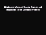 Read Books Why Occupy a Square?: People Protests and Movements   in the Egyptian Revolution