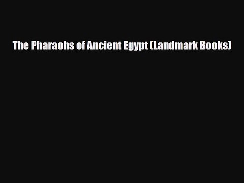 Read Books The Pharaohs of Ancient Egypt (Landmark Books) PDF Online