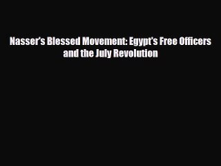 Download Books Nasser's Blessed Movement: Egypt's Free Officers and the July Revolution E-Book