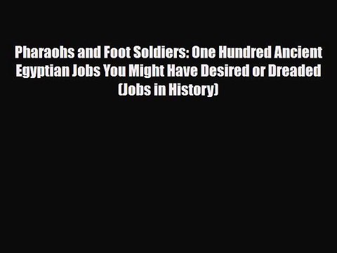 Download Books Pharaohs and Foot Soldiers: One Hundred Ancient Egyptian Jobs You Might Have