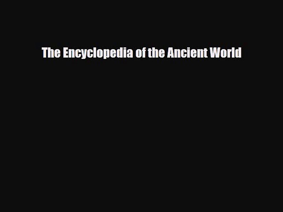 Download Books The Encyclopedia of the Ancient World PDF Online