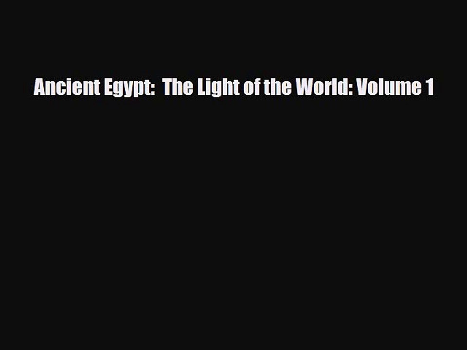 Download Books Ancient Egypt:  The Light of the World: Volume 1 PDF Online