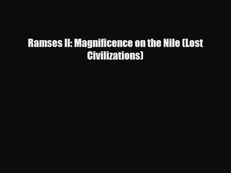 Read Books Ramses II: Magnificence on the Nile (Lost Civilizations) E-Book Free
