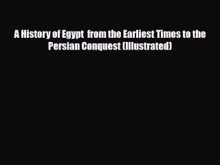Read Books A History of Egypt  from the Earliest Times to the Persian Conquest (Illustrated)