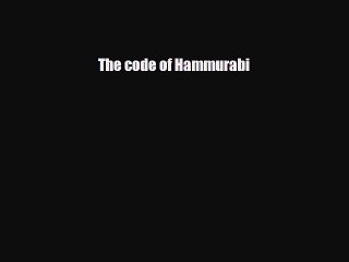 Read Books The code of Hammurabi ebook textbooks