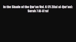Download Books In the Shade of the Qur'an Vol. 6 (Fi Zilal al-Qur'an): Surah 7 Al-A'raf E-Book