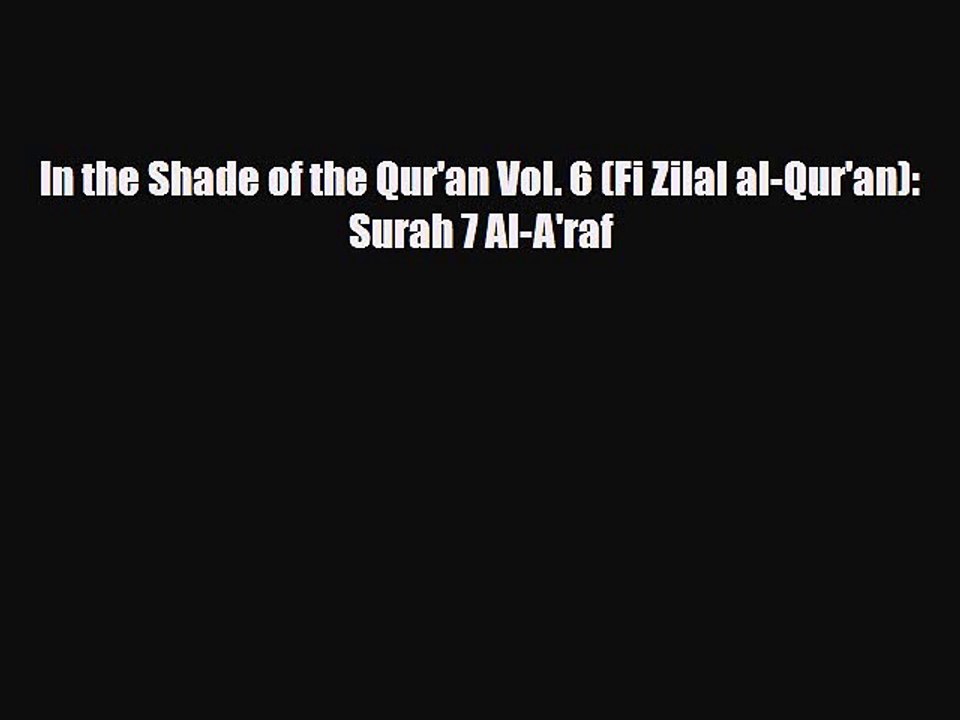 Download Books In the Shade of the Qur'an Vol. 6 (Fi Zilal al-Qur'an): Surah 7 Al-A'raf E-Book