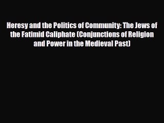 Download Books Heresy and the Politics of Community: The Jews of the Fatimid Caliphate (Conjunctions