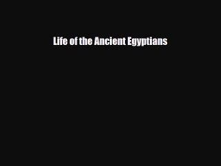 Read Books Life of the Ancient Egyptians ebook textbooks
