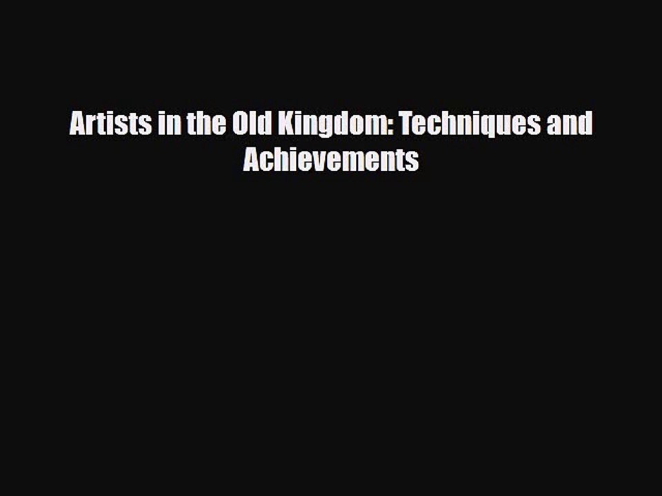 Download Books Artists in the Old Kingdom: Techniques and Achievements PDF Free