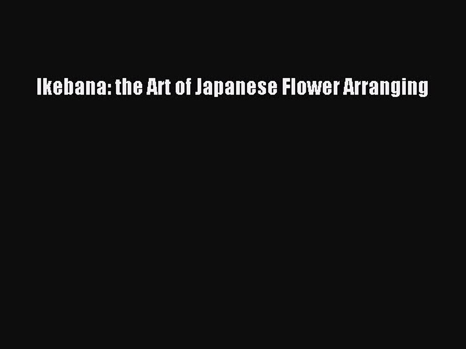 Read Ikebana: the Art of Japanese Flower Arranging Ebook Free