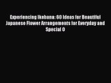 Read Experiencing Ikebana: 60 Ideas for Beautiful Japanese Flower Arrangements for Everyday