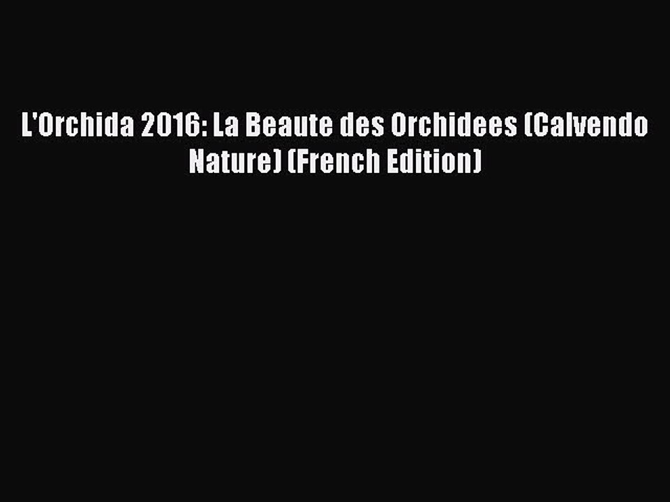Read L'Orchida 2016: La Beaute des Orchidees (Calvendo Nature) (French Edition) Ebook Free