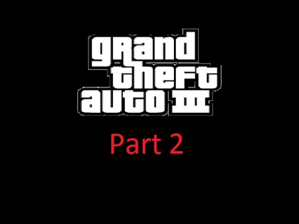Grand Theft Auto 3 LP Part 2 'Don't spank ma bi*ch up'