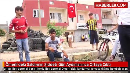 Ömerli'deki Saldırının Şiddeti Gün Aydınlanınca Ortaya Çıktı