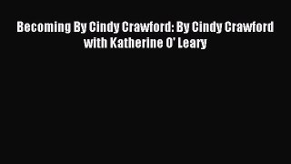 Read Becoming By Cindy Crawford: By Cindy Crawford with Katherine O' Leary Ebook Online