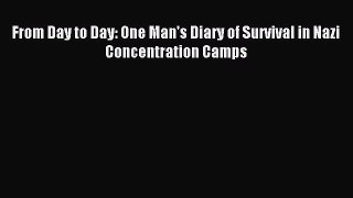 Read From Day to Day: One Man's Diary of Survival in Nazi Concentration Camps Ebook Free