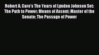 Read Robert A. Caro's The Years of Lyndon Johnson Set: The Path to Power Means of Ascent Master