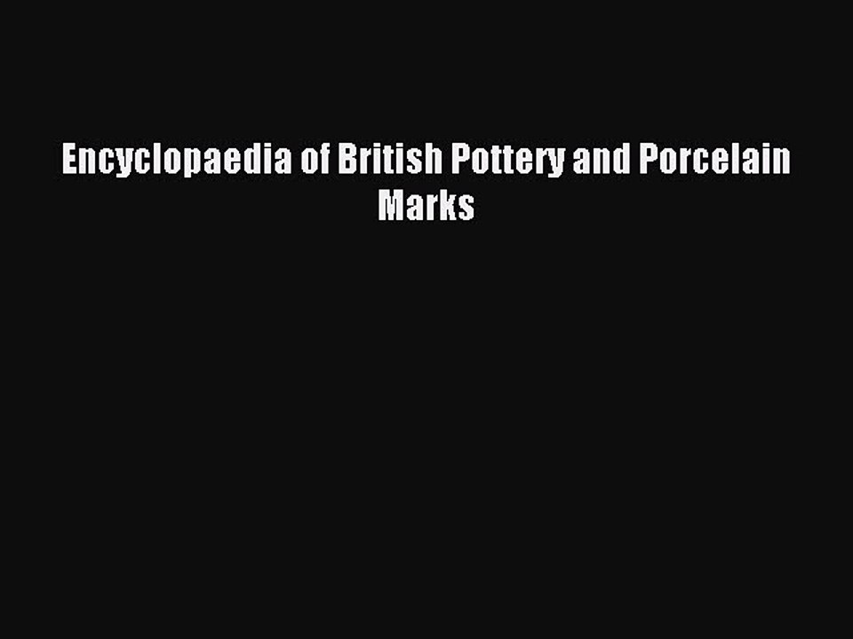 Read Encyclopaedia of British Pottery and Porcelain Marks Ebook Free