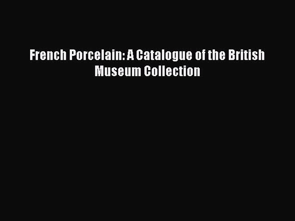 Read French Porcelain: A Catalogue of the British Museum Collection PDF Online