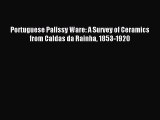 Download Portuguese Palissy Ware: A Survey of Ceramics from Caldas da Rainha 1853-1920 Ebook