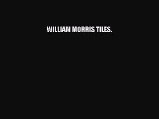 Read William Morris Tiles Ebook Free