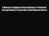 Read A Manual of Egyptian Pottery Volume 4: Ptolemaic through Modern Period (AERA FIELD MANUAL