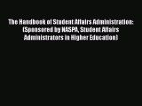 Download The Handbook of Student Affairs Administration: (Sponsored by NASPA Student Affairs