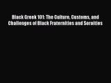 Read Black Greek 101: The Culture Customs and Challenges of Black Fraternities and Soroities