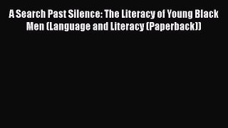 Read A Search Past Silence: The Literacy of Young Black Men (Language and Literacy (Paperback))