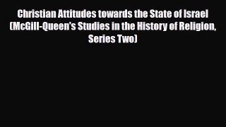 Read Books Christian Attitudes towards the State of Israel (McGill-Queen's Studies in the History