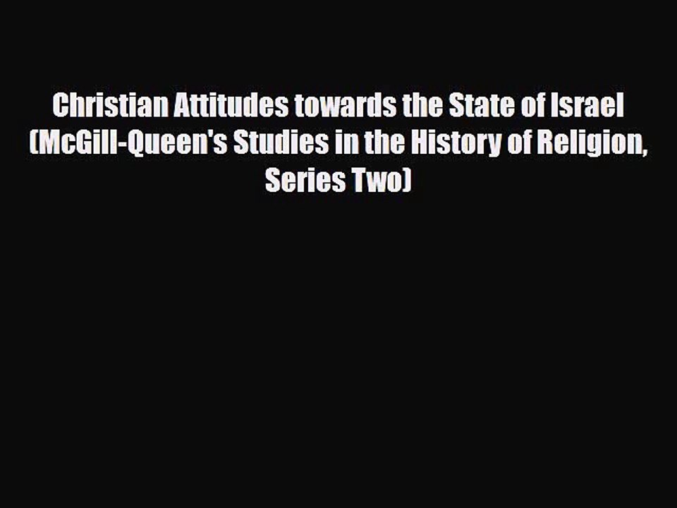 Read Books Christian Attitudes towards the State of Israel (McGill-Queen's Studies in the History