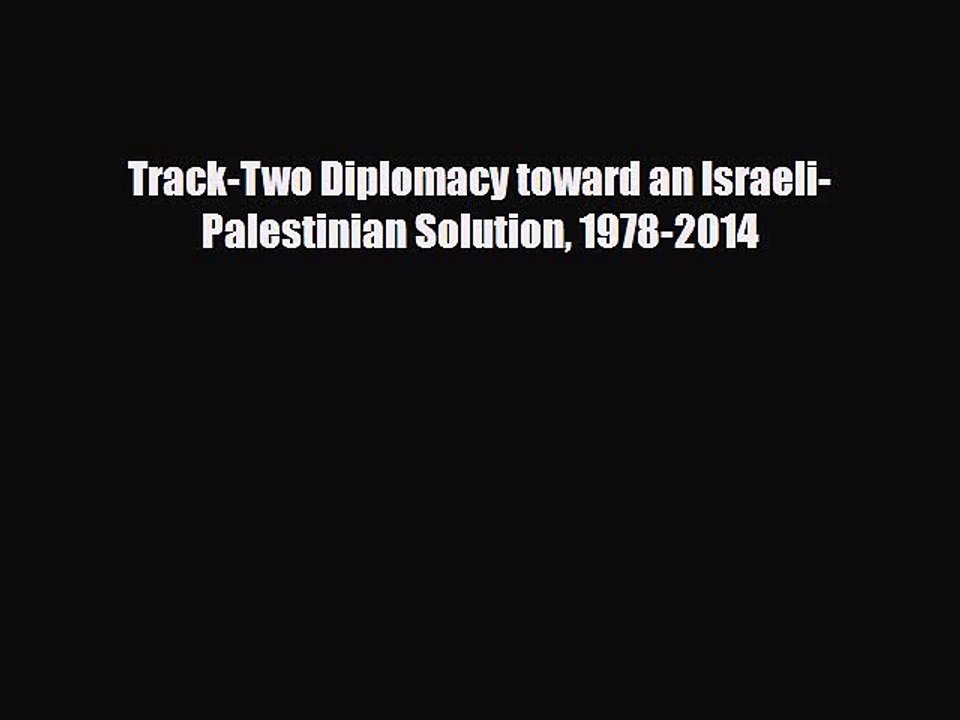 Read Books Track-Two Diplomacy toward an Israeli-Palestinian Solution 1978-2014 E-Book Free