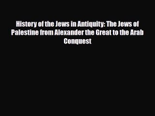 Download Video: Download Books History of the Jews in Antiquity: The Jews of Palestine from Alexander the Great