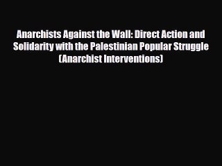 Read Books Anarchists Against the Wall: Direct Action and Solidarity with the Palestinian Popular