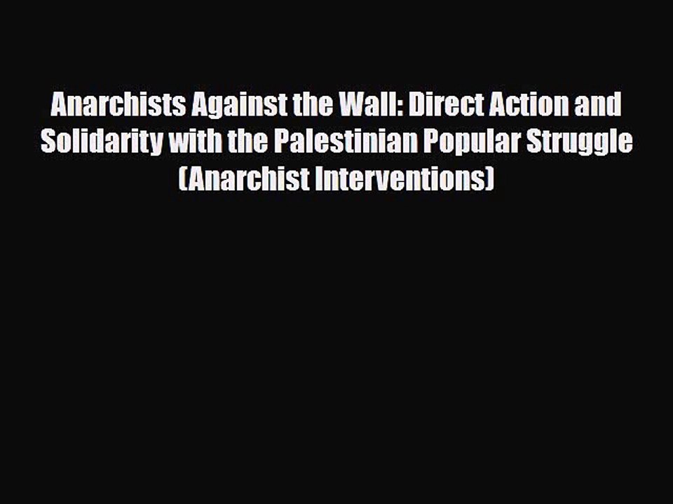 Read Books Anarchists Against the Wall: Direct Action and Solidarity with the Palestinian Popular