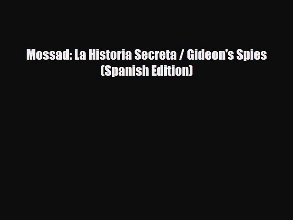 Read Books Mossad: La Historia Secreta / Gideon's Spies (Spanish Edition) PDF Online